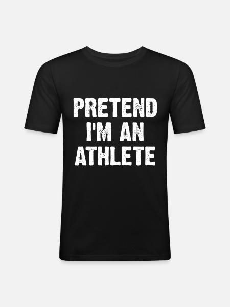 Pretend I'm An Athlete - Männer Slim Fit T-Shirt - Schwarz