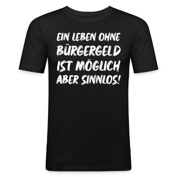 Ein leben ohne Bürgergeld ist Möglich aber Sinnlos - Männer Slim Fit T-Shirt - Schwarz - Vorne - Nik (191cm)