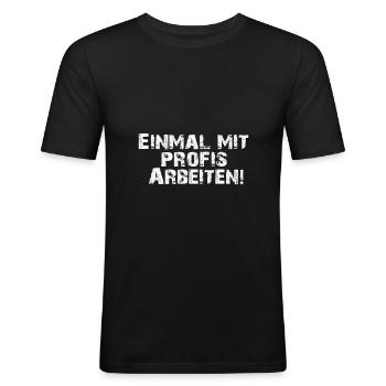 Einmal mit Profis arbeiten - Männer Slim Fit T-Shirt - Schwarz - Vorne - Nik (191cm)