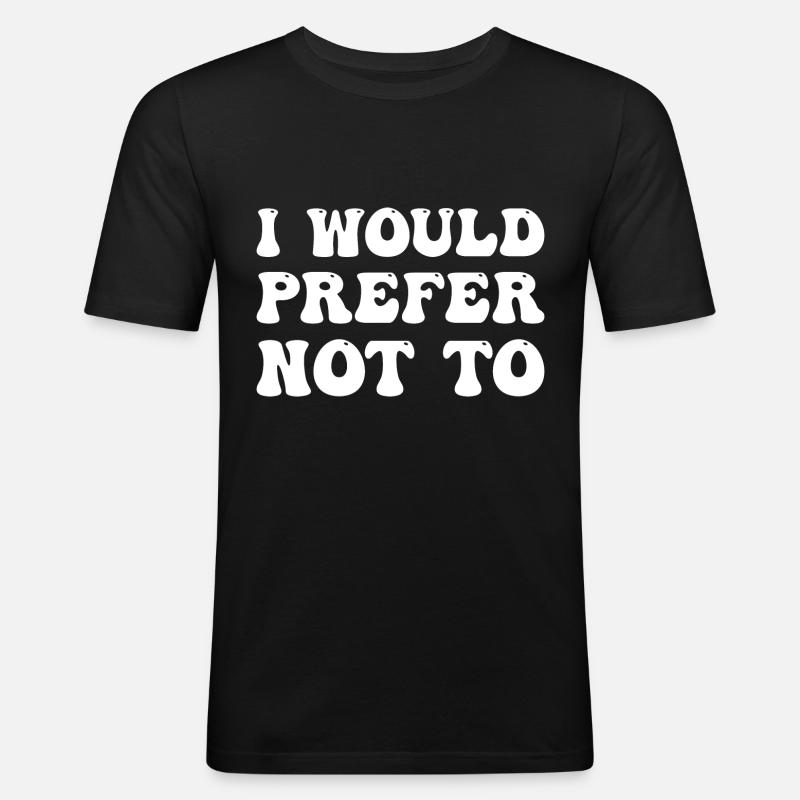 I Would Prefer Not To - Männer Slim Fit T-Shirt - Schwarz