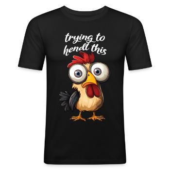 trying to hendl this funny chicken crazy saying - Men's Slim Fit T-Shirt - black - Front - Nik (191cm)