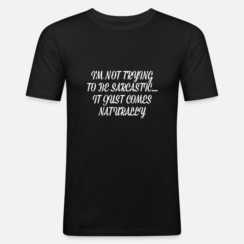 Sarcasm comes naturally - Men's Slim Fit T-Shirt - black