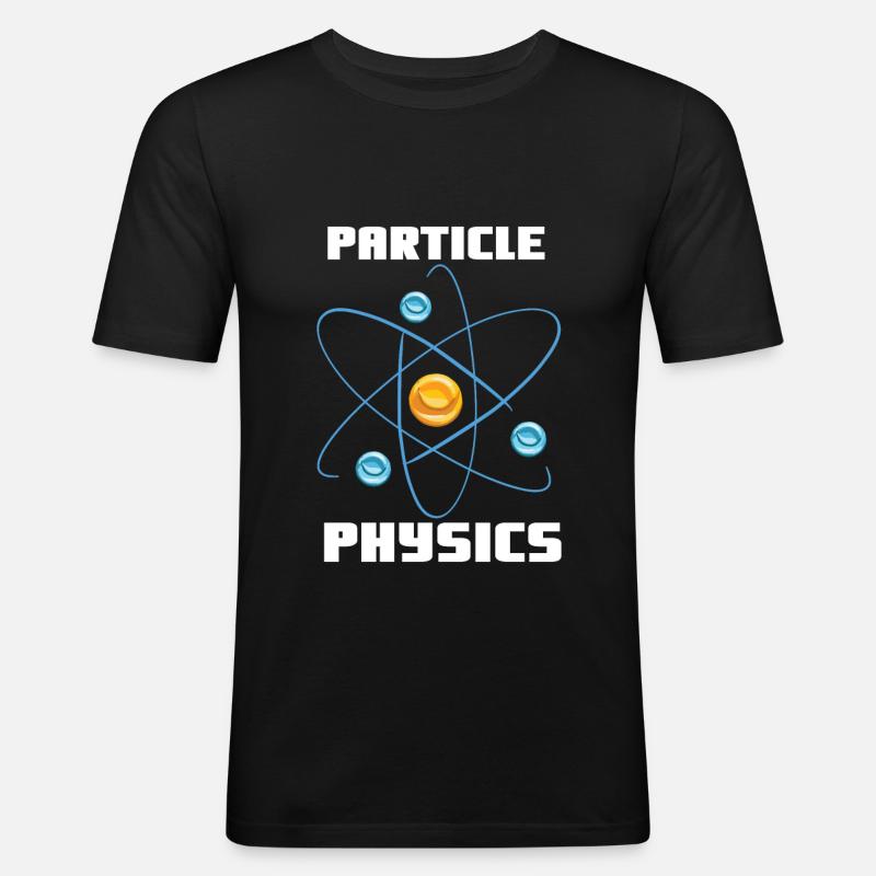 Particle Physics - Physics Physicist Saying - Men's Slim Fit T-Shirt - black