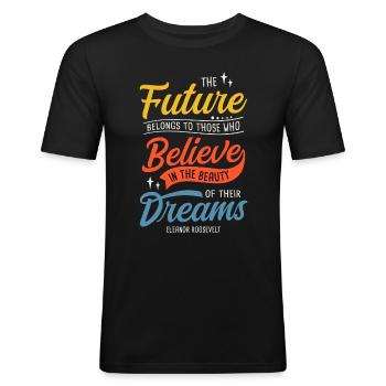 Future Belongs To Those Who Believe In The Beauty - Männer Slim Fit T-Shirt - Schwarz - Vorne - Nik (191cm)