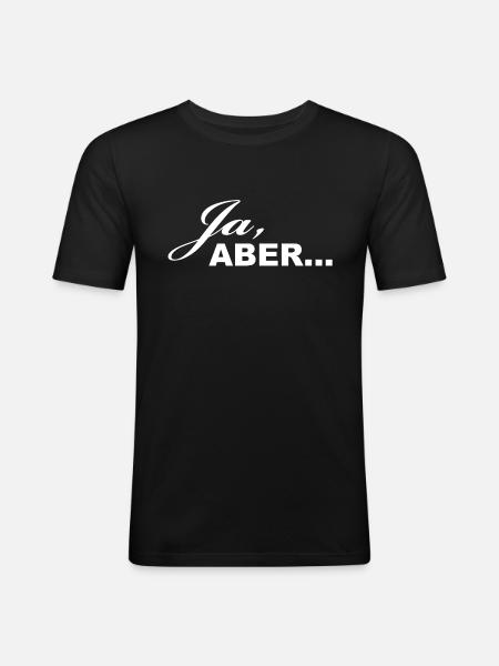 Ja, ABER... - Männer Slim Fit T-Shirt - Schwarz