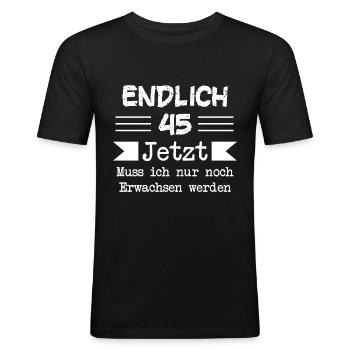 Endlich 45 Jetzt Muss ich nur noch Erwachsen werde - Männer Slim Fit T-Shirt - Schwarz - Vorne - Nik (191cm)