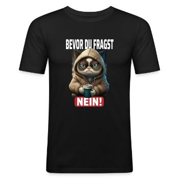 Bevor Du Fragst Nein Katze - Lustiges Katzen - Männer Slim Fit T-Shirt - Schwarz - Vorne - Nik (191cm)