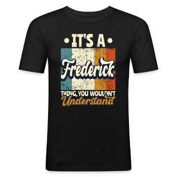 Name Frederick Geschenk Geburtstag Spruch - Männer Slim Fit T-Shirt - Schwarz - Vorne - Nik (191cm)