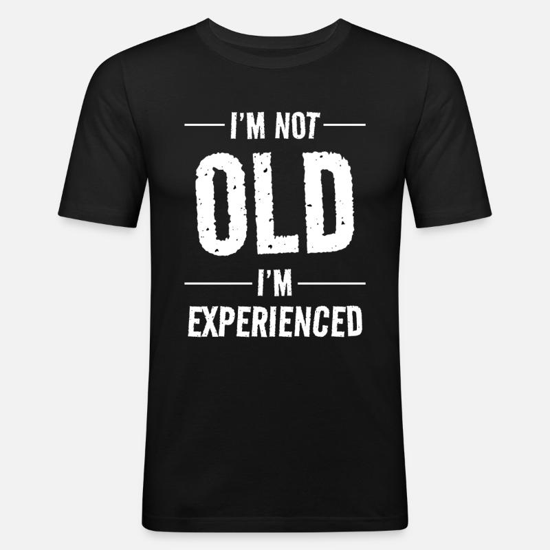 I'm not old I'm Experienced - Männer Slim Fit T-Shirt - Schwarz
