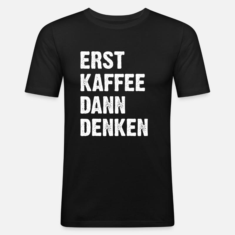 Erst Kaffee Dann Denken - Männer Slim Fit T-Shirt - Schwarz