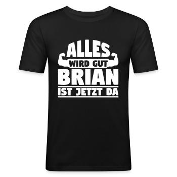 Alles wird gut Brian ist jetzt da - Männer Slim Fit T-Shirt - Schwarz - Vorne - Nik (191cm)