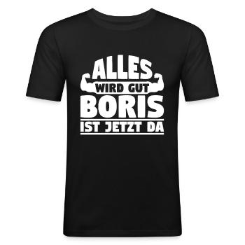 Alles wird gut Boris ist jetzt da - Männer Slim Fit T-Shirt - Schwarz - Vorne - Nik (191cm)