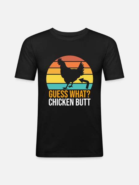 Funny Guess What? Chicken Butt! - Männer Slim Fit T-Shirt - Schwarz