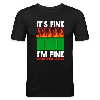 It's Fine I'm Fine Everything Is Fine Dumpster - Männer Slim Fit T-Shirt - Schwarz - Vorne - Nik (191cm)