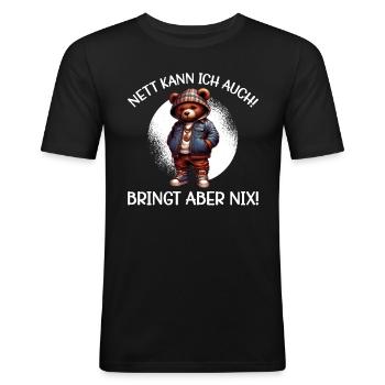 Nett kann ich auch! Bringt aber Nix! Teddybär - Männer Slim Fit T-Shirt - Schwarz - Vorne - Nik (191cm)