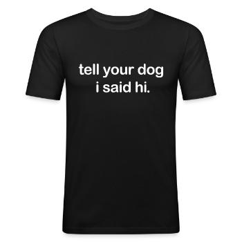 Tell Your Dog I Said Hi - Men's Slim Fit T-Shirt - black - Front - Nik (191cm)