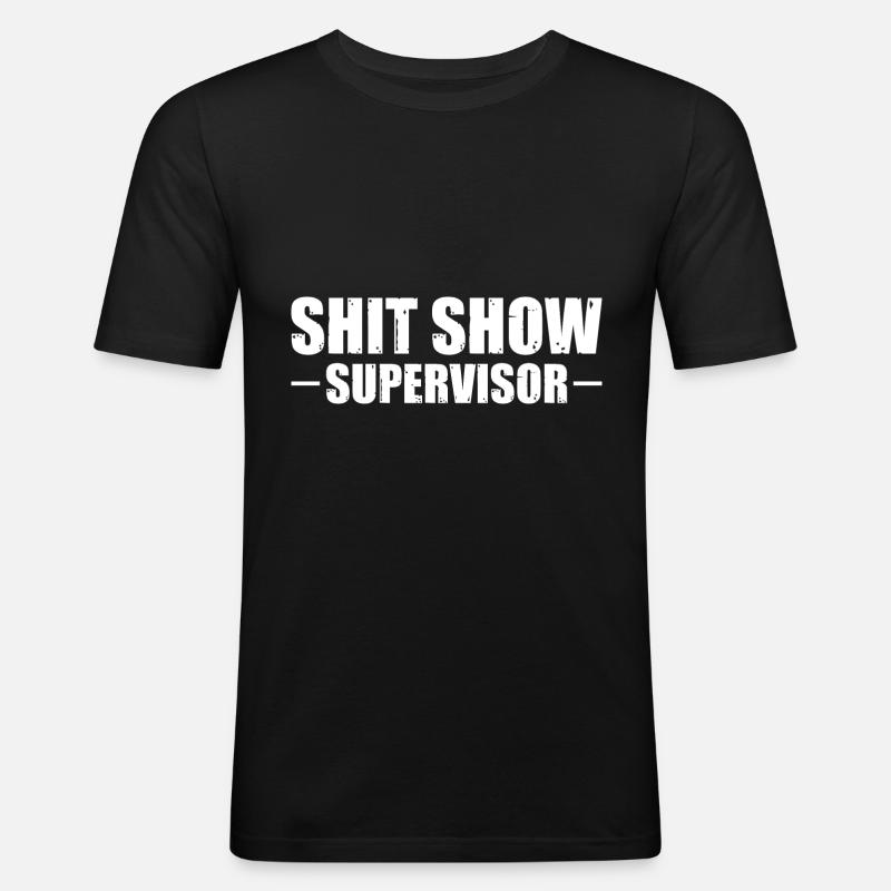 Shit Show Supervisor - Männer Slim Fit T-Shirt - Schwarz
