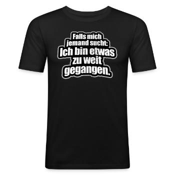 Falls Mich Jemand Sucht Ich Bin Zu Weit Gegangen - Männer Slim Fit T-Shirt - Schwarz - Vorne - Nik (191cm)