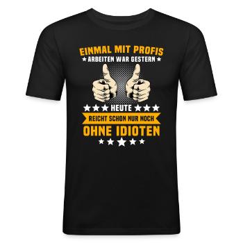Einmal Mit Profis Arbeiten - Männer Slim Fit T-Shirt - Schwarz - Vorne - Nik (191cm)