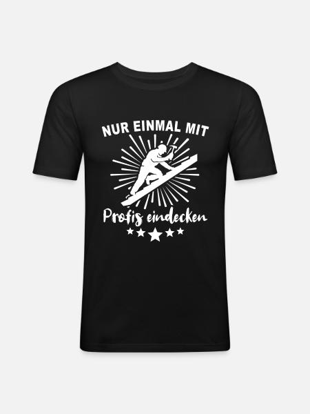 Dachdecker Sprüche Dachdecken - Männer Slim Fit T-Shirt - Schwarz