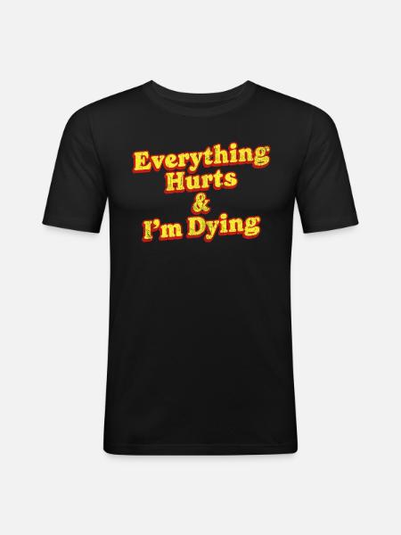 Everything Hurts And I'm Dying Vintage 80s Sarcasm - Men's Slim Fit T-Shirt - black