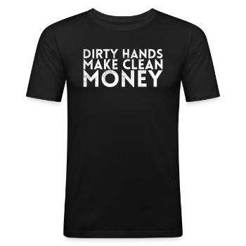 Schmutzige Hände Machen Sauberes Geld Design Für - Männer Slim Fit T-Shirt - Schwarz - Vorne - Nik (191cm)