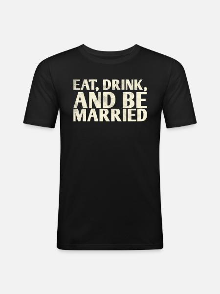 Eat, drink and be married, - Men's Slim Fit T-Shirt - black