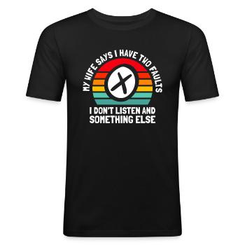 Schwarzer Humor My Wife Says I Have Two Faults - Männer Slim Fit T-Shirt - Schwarz - Vorne - Nik (191cm)
