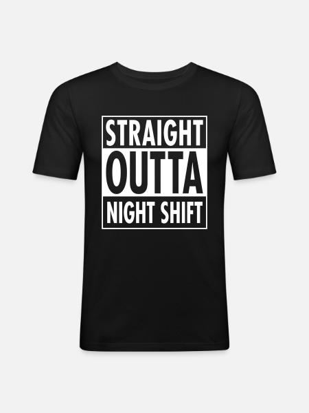 Straight Outta Night Shift - Männer Slim Fit T-Shirt - Schwarz