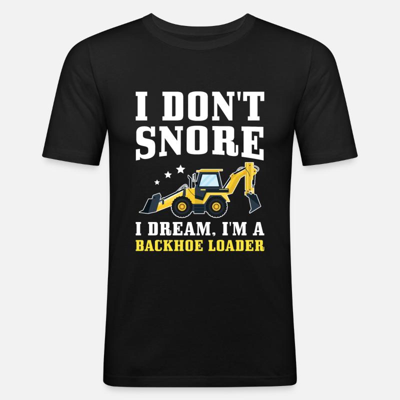 I don't snore I Dream, I'm A Backhoe Loader - T-shirt près du corps Homme - noir