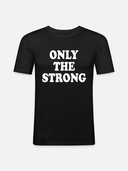 only the strong - Men's Slim Fit T-Shirt - black