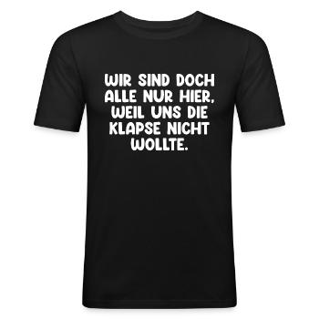 Wir Sind Nur Hier Weil Die Klapse Uns Nicht Wollte - Männer Slim Fit T-Shirt - Schwarz - Vorne - Nik (191cm)