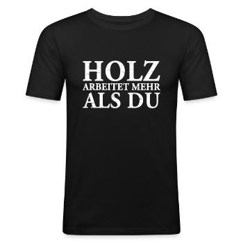 Holz Arbeitet mehr Als Du - Holzfäller Tischler - Männer Slim Fit T-Shirt - Schwarz - Vorne - Nik (191cm)