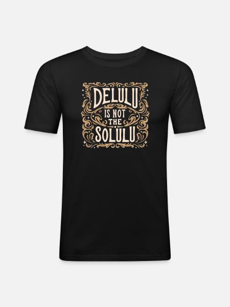 Delulu is not the solulu - Men's Slim Fit T-Shirt - black