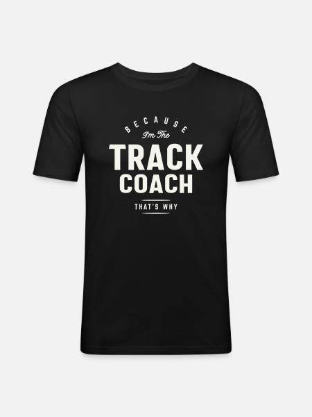Because I’m the Track Coach - Men's Slim Fit T-Shirt - black