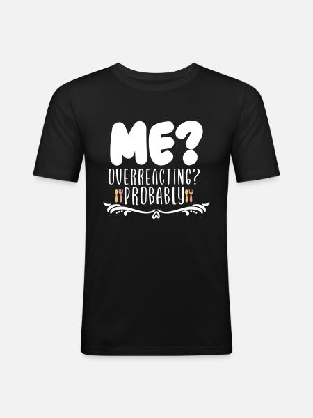 Me Overreacting Probably - Men's Slim Fit T-Shirt - black