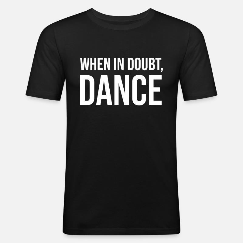 When in doubt, dance - Men's Slim Fit T-Shirt - black