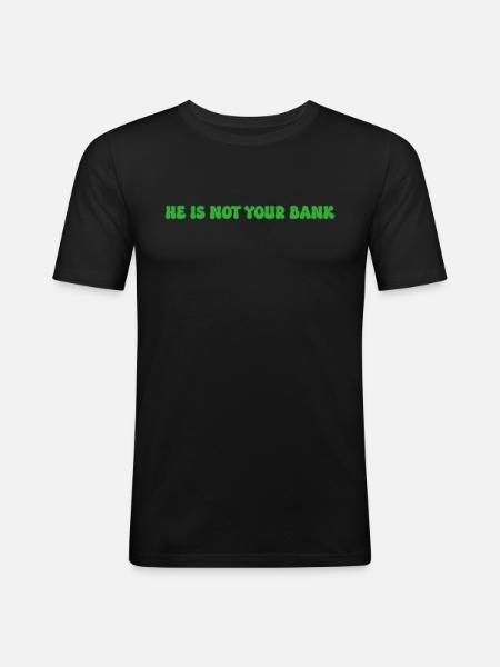 He is not your bank - Men's Slim Fit T-Shirt - black