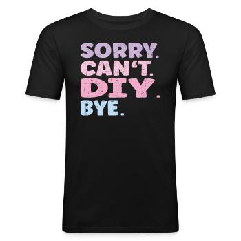 Sorry Can't Diy Bye Funny Diy - Men's Slim Fit T-Shirt - black - Front - Nik (191cm)