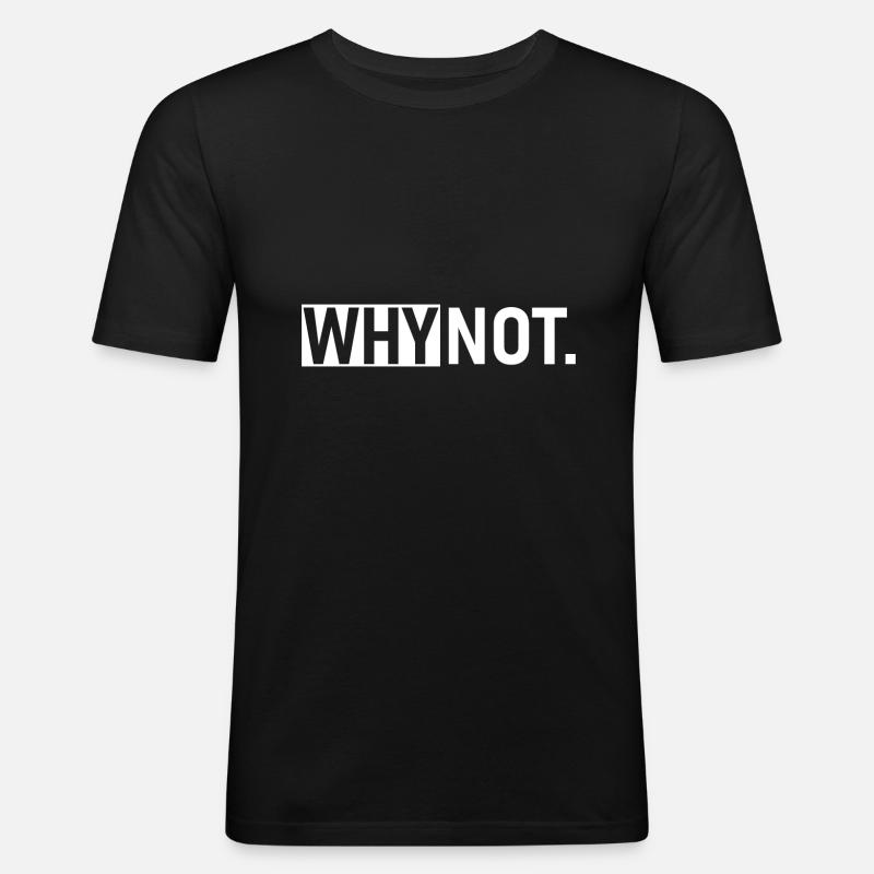 Why Not Slogan - Männer Slim Fit T-Shirt - Schwarz