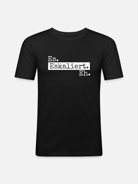 Es eskaliert eh - Männer Slim Fit T-Shirt - Schwarz