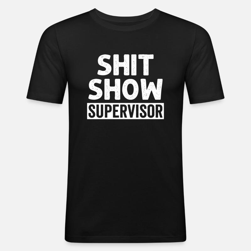 Shit Show Supervisor - Männer Slim Fit T-Shirt - Schwarz