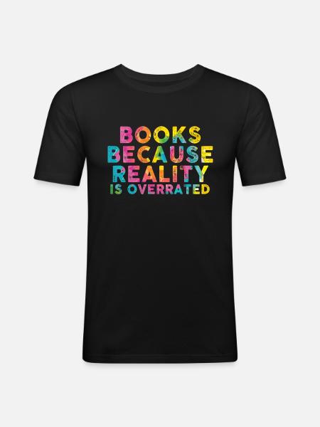 Books because reality is overrated - Men's Slim Fit T-Shirt - black