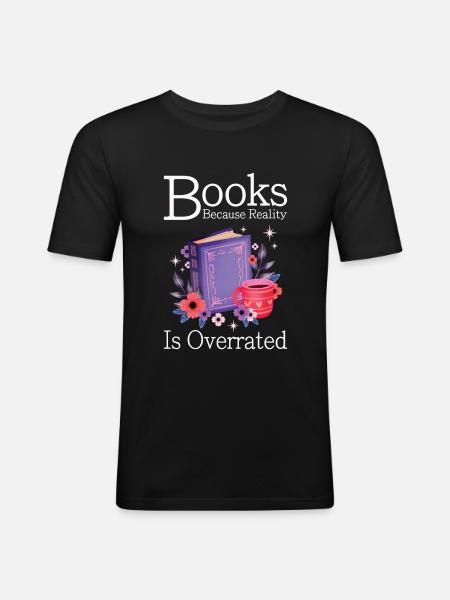 Books because reality is overrated - Men's Slim Fit T-Shirt - black