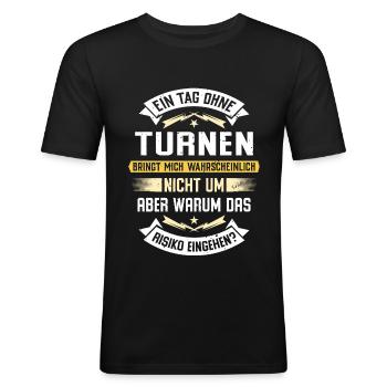 Ein Tag ohne Turnen bringt mich nicht um... - Männer Slim Fit T-Shirt - Schwarz - Vorne - Nik (191cm)