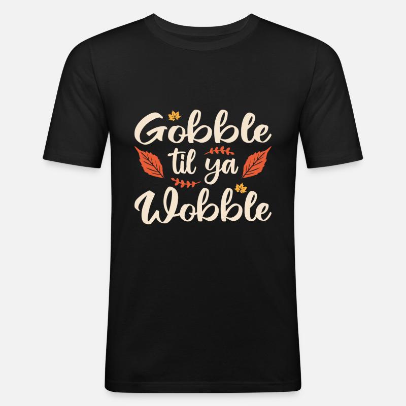 Gobble til ya wobble - Men's Slim Fit T-Shirt - black