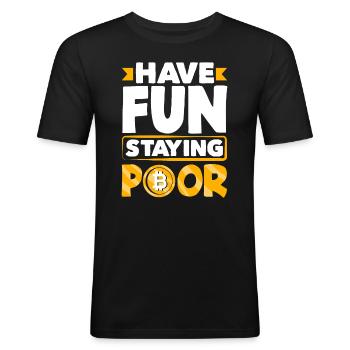 Have Fun Staying Poor Cryptocurrency BTC - Männer Slim Fit T-Shirt - Schwarz - Vorne - Nik (191cm)