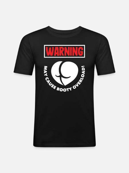Warning: May Cause Booty Overload - Männer Slim Fit T-Shirt - Schwarz