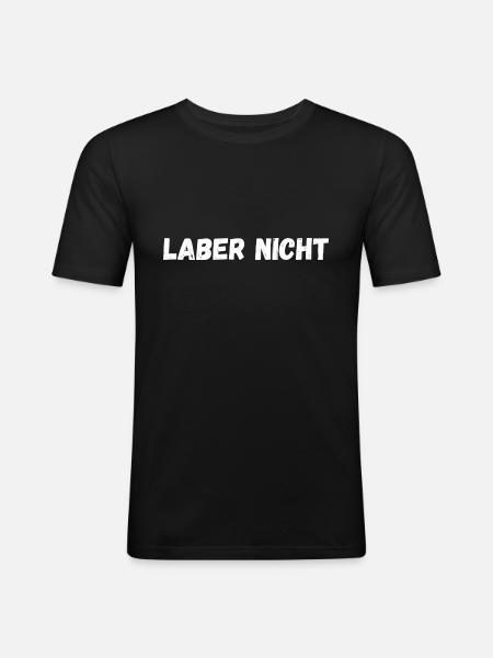 Laber nicht - Männer Slim Fit T-Shirt - Schwarz