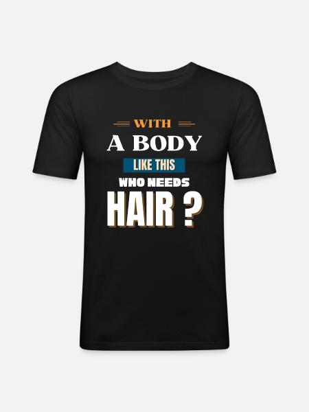 Med en krop som denne, der har brug for hår - Herre Slim Fit T-Shirt - sort